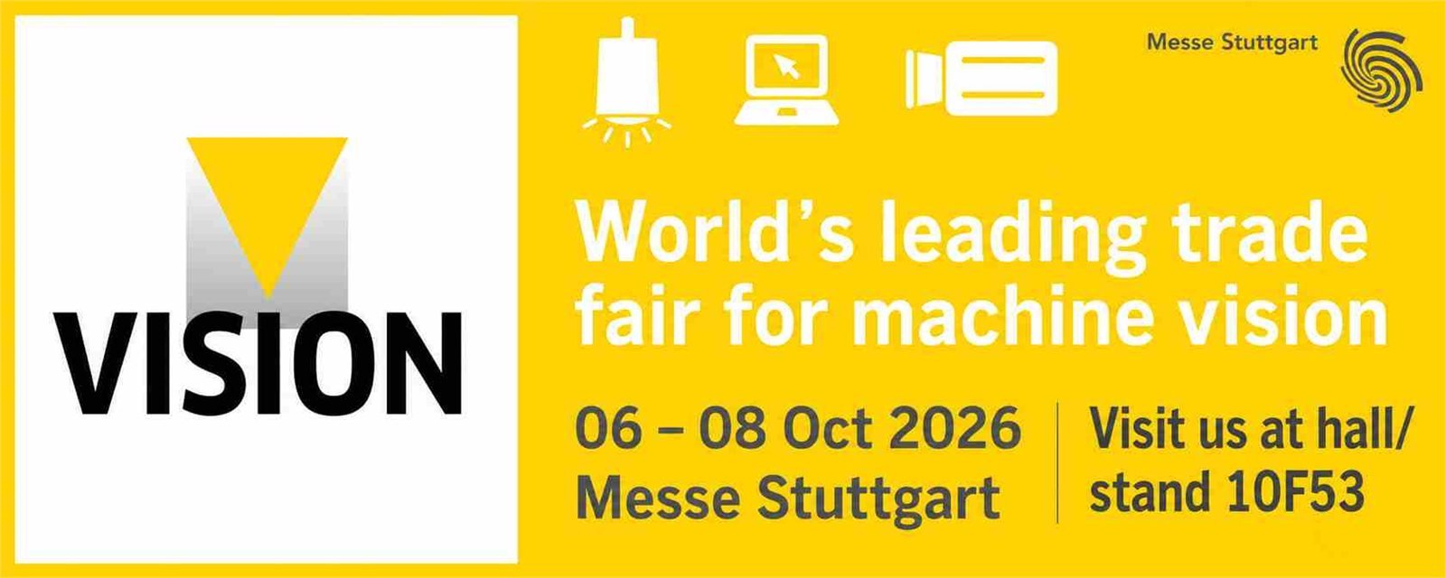 VISION 2026 World’s leading trade fair for machine vision / 06 - 08 Oct 2026 Messe Stuttgart / Visit us at hall/stand 10F53